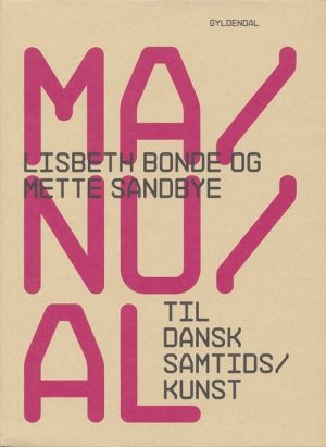 Manual Til Dansk Samtidskunst - Lisbeth Bonde - Bog