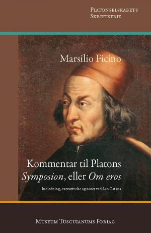 Marsilio Ficino: Kommentar Til Platons symposion, Eller om Eros - Leo Catana - Bog