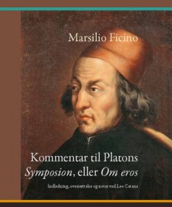 Marsilio Ficino: Kommentar til Platons Symposion, eller Om eros (Bog)