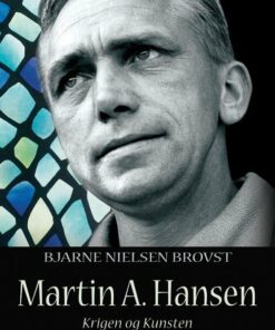 Martin A. Hansen - Krigen Og Kunsten - Bjarne Nielsen Brovst - Bog