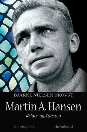Martin A. Hansen - Krigen Og Kunsten - Bjarne Nielsen Brovst - Bog