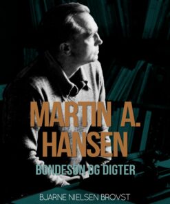 Martin A. Hansen. Bondesøn Og Digter - Bjarne Nielsen Brovst - Bog