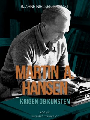 Martin A. Hansen. Krigen og kunsten (E-bog)