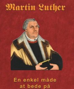 Martin Luther - En Enkel Måde At Bede På - Finn B. Andersen - Bog