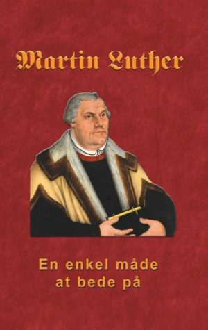 Martin Luther - En Enkel Måde At Bede På - Finn B. Andersen - Bog