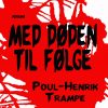 Med Døden Til Følge - Poul-henrik Trampe - Bog