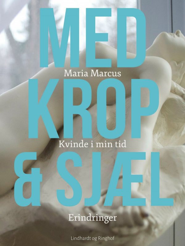 Med Krop Og Sjæl: Kvinde I Min Tid: Erindringer - Maria Marcus - Bog
