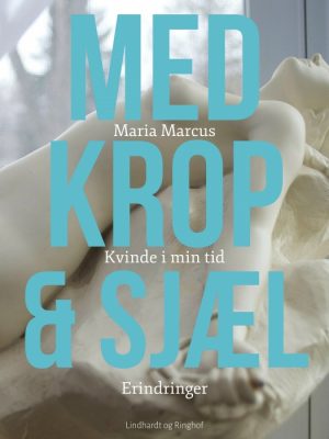 Med krop og sjæl: Kvinde i min tid: Erindringer (E-bog)