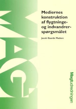 Mediernes Konstruktion Af Flygtninge- Og Indvandrerspørgsmålet - Jacob Gaarde Madsen - Bog