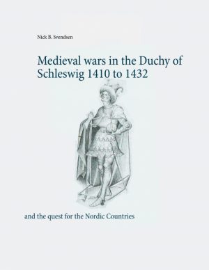 Medieval wars in the Duchy of Schleswig 1410 to 1432 (E-bog)