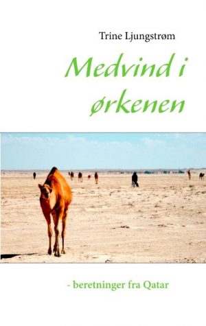 Medvind I ørkenen - Beretninger Fra Qatar - Trine Ljungstrøm - Bog