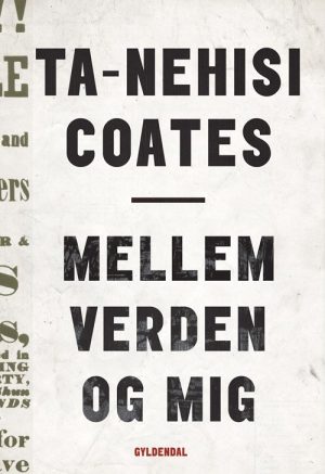 Mellem Verden Og Mig - Ta-nehisi Coates - Bog