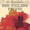 Men Fuglene Flyver - Hans Lyngby Jepsen - Bog