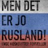 Men det er jo Rusland! Unge moskovitter fortæller (E-bog)