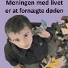 Meningen Med Livet Er At Fornægte Døden - Agnethe Liboriussen - Bog