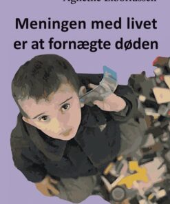 Meningen Med Livet Er At Fornægte Døden - Agnethe Liboriussen - Bog