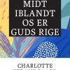 Midt Iblandt Os Er Guds Rige - Charlotte Strandgaard - Bog