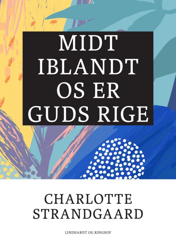 Midt Iblandt Os Er Guds Rige - Charlotte Strandgaard - Bog