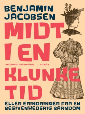 Midt i en klunketid: eller erindringer fra en begivenhedsrig barndom (E-bog)
