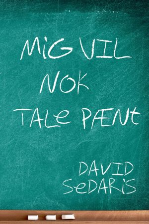 Mig Vil Nok Tale Pænt - David Sedaris - Bog