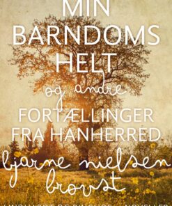 Min Barndoms Helt Og Andre Fortællinger Fra Hanherred - Bjarne Nielsen Brovst - Bog