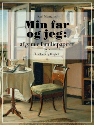 Min Far Og Jeg: Af Gamle Familiepapirer - Karl Mantzius - Bog