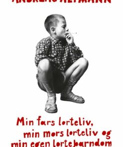 Min Fars Lorteliv, Min Mors Lorteliv Og Min Egen Lortebarndom - Andreas Altmann - Bog