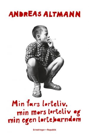 Min Fars Lorteliv, Min Mors Lorteliv Og Min Egen Lortebarndom - Andreas Altmann - Bog