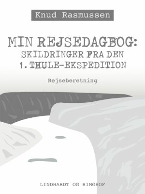 Min Rejsedagbog: Skildringer fra den 1. Thule-ekspedition (E-bog)