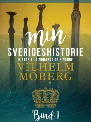 Min Sverigeshistorie - Bind 1 - Vilhelm Moberg - Bog