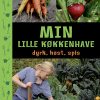 Min lille køkkenhave - dyrk, høst, spis (Bog)