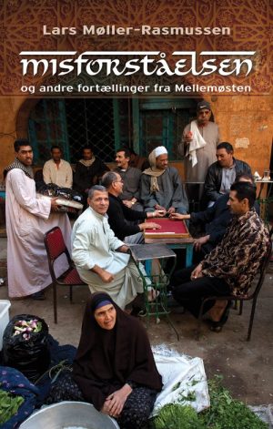 Misforståelsen - Og Andre Fortællinger Fra Mellemøsten - Lars Møller-rasmussen - Bog