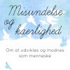 Misundelse Og Kærlighed. Om At Udvikles Og Modnes Som Menneske - Birgit Petersson - Bog