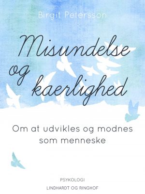 Misundelse Og Kærlighed. Om At Udvikles Og Modnes Som Menneske - Birgit Petersson - Bog