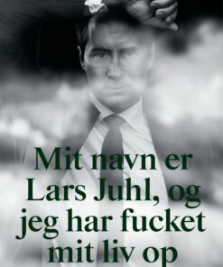 Mit Navn Er Lars Juhl Og Jeg Har Fucket Mit Liv Op - Steffen Stubager - Bog