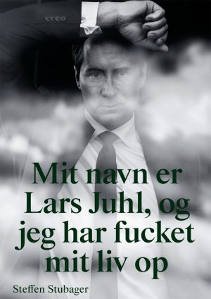 Mit Navn Er Lars Juhl Og Jeg Har Fucket Mit Liv Op - Steffen Stubager - Bog