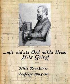 Mit Sidste Ord Vilde Blive: Hils Grieg! - Steen Neergaard - Bog