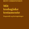 Mit Teologiske Testamente. Dogmatik Og Betragtninger - Bent Christensen - Bog