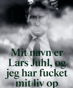 Mit navn er Lars Juhl og jeg har fucket mit liv op (Bog)