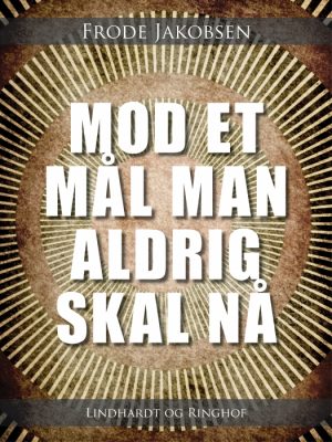 Mod et mål man aldrig skal nå (E-bog)