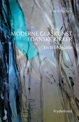 Moderne Glaskunst I Danske Kirker - Ole Villadsen - Bog