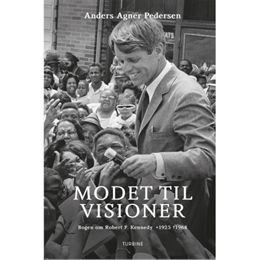 Modet til visioner - Bogen om Robert F. Kennedy 1925-1968 - Hardback