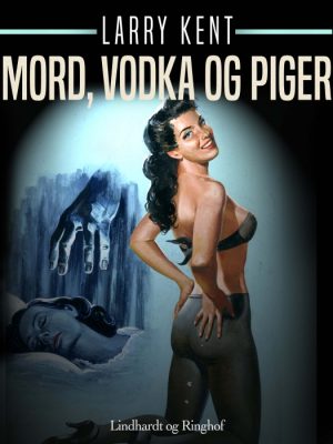 Mord, vodka og piger (E-bog)