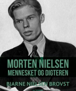 Morten Nielsen. Mennesket Og Digteren - Bjarne Nielsen Brovst - Bog