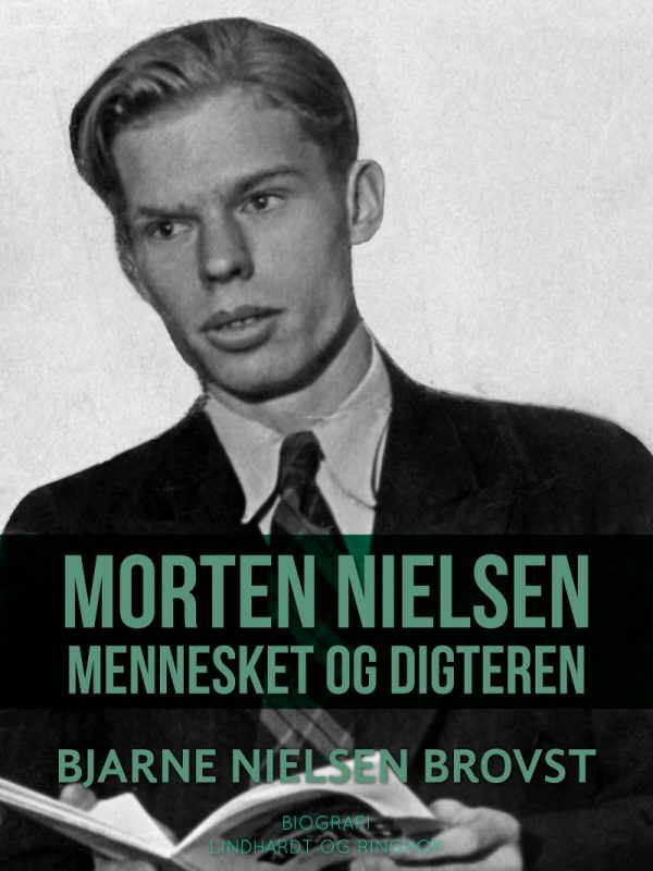 Morten Nielsen. Mennesket Og Digteren - Bjarne Nielsen Brovst - Bog