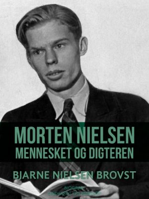 Morten Nielsen. Mennesket og digteren (E-bog)