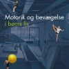 Motorik Og Bevægelse I Børns Liv - Lene Christiansen - Bog