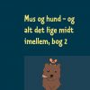 Mus og hund og alt det lige midt imellem, Bog 2 (Bog)