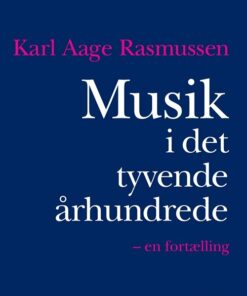 Musik I Det Tyvende århundrede - Karl Aage Rasmussen - Bog