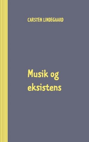 Musik Og Eksistens - Carsten Lindegaard - Bog